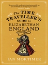 The Time Traveller's Guide to Elizabethan England (eBook)